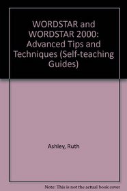 Wordstar and Wordstar 2000: Advanced Tips and Techniques (Self-teaching Guides)