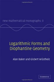 Logarithmic Forms and Diophantine Geometry (New Mathematical Monographs)