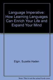 Language Imperative: How Learning Languages Can Enrich Your Life and Expand Your Mind