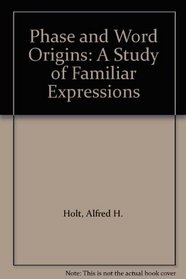 Phase and Word Origins: A Study of Familiar Expressions