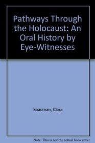 Pathways Through the Holocaust: An Oral History by Eye-Witnesses