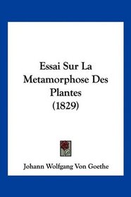 Essai Sur La Metamorphose Des Plantes (1829) (French Edition)