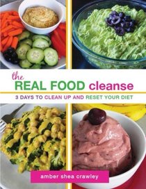 The REAL FOOD Cleanse: 3 Days to Clean Up and Reset Your Diet