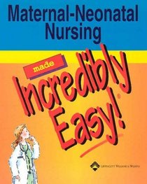 Maternal-Neonatal Nursing Made Incredibly Easy (Made Incredibly Easy)