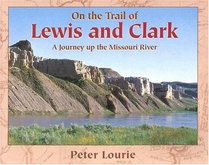 On the Trail of Lewis & Clark: A Journey Up the Missouri River