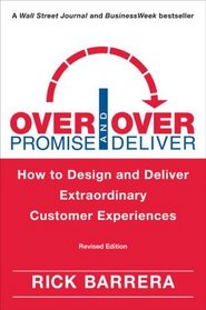 Overpromise and Overdeliver (Revised Edition): How to Design and Deliver Extraordinary Customer Experiences