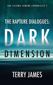 The Rapture Dialogues: Dark Dimension (The Second Coming Chronicles)