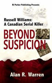 Beyond Suspicion: Russell Williams: A Canadian Serial Killer