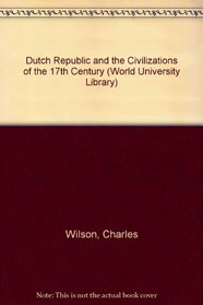 Dutch Republic and the Civilizations of the 17th Century (World University Library)
