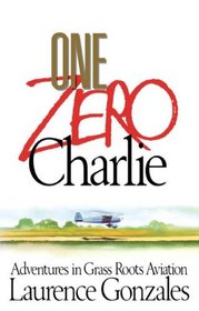 One Zero Charlie: Adventures in Grass Roots Aviation