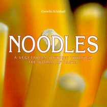 Noodles a Vegetarian Journey Through the World of Pasta: A Vegetarian Journey Through the World of Pasta