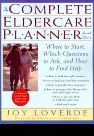 The Complete Eldercare Planner, Second Edition : Where to Start, Which Questions to Ask, and How to Find Help