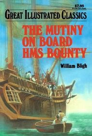Mutiny on Board the HMS Bounty (Great Illustrated Classics)