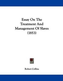 Essay On The Treatment And Management Of Slaves (1853)