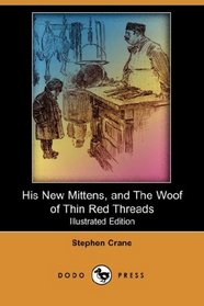 His New Mittens, and The Woof of Thin Red Threads (Illustrated Edition) (Dodo Press)