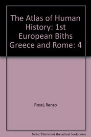 The Atlas of Human History: 1st European Biths Greece and Rome: 4