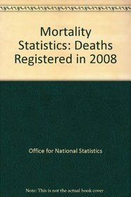 Mortality Statistics: Deaths Registered in 2008