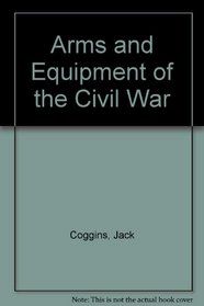 Arms & Equipment of the Civil War