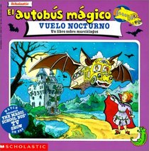 El Autobus Magico Vuelo Nocturno/Going Batty (Spanish Edition)