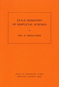 Etale Homotopy of Simplicial Schemes (Annals of Mathematics Studies (Hardcover))