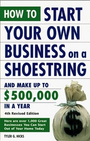 How to Start Your Own Business on a Shoestring and Make Up to $500,000 a Year : 4th Revised Edition