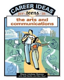 Career Ideas For Teens In The Arts And Communications (Career Ideas for Teens)