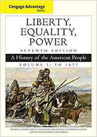 Cengage Advantage Books: Liberty, Equality, Power: A History of the American People, Volume 1: To 1877