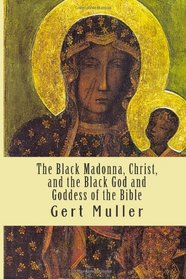 The Black Madonna, Christ, and the Black God and Goddess of the Bible