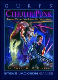 GURPS Cthulhupunk: Ancient Horror Crawls into the Dark Future (Steve Jackson Games)