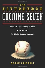 The Pittsburgh Cocaine Seven: How a Ragtag Group of Fans Took the Fall for Major League Baseball