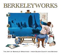 Berkeleyworks: The Art of Berkeley Breathed: From Bloom County and Beyond