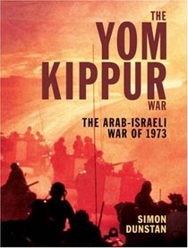 The Yom Kippur War: The Arab-Israeli War of 1973 (General Military)