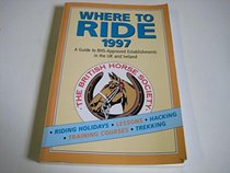 Where to Ride 1997: A Guide to BHS-Approved Establishments in the UK and Ireland