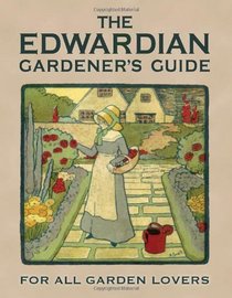 The Edwardian Gardener's Guide: For All Garden Lovers (Old House)