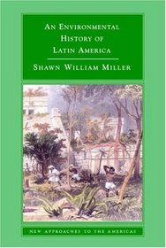 An Environmental History of Latin America (New Approaches to the Americas)