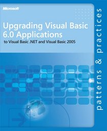 Upgrading Visual Basic  6.0 Applications to Visual Basic .NET and Visual Basic 2005 (Patterns & Practices)