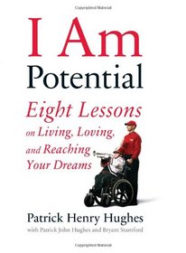 I Am Potential: Eight Lessons on Living, Loving, and Reaching Your Dreams