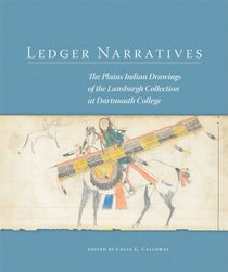 Ledger Narratives: Plains Indian Drawings in the Mark Lansburgh Collection at Dartmouth College (New Directions in Native American Studies series)