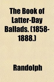 The Book of Latter-Day Ballads. (1858-1888.)