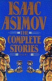 Isaac Asimov: The Complete Stories