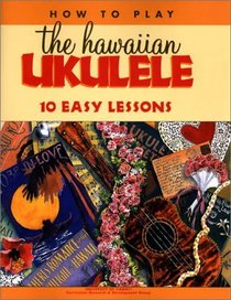 How to Play the Hawaiian Ukulele: 10 Easy Lessons