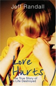 Love Hurts: The True Story of a Life Destroyed