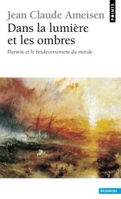 Dans la Lumiere et les Ombres. Darwin et le bouleversement du monde.