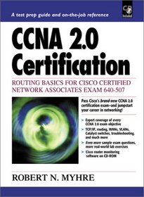 CCNA 2.0 Certification: Routing Basics for Cisco Certified Network Associates Exam 640-507