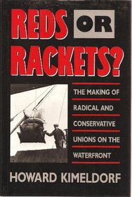 Reds or Rackets: The Making of Radical and Conservative Unions on the Waterfront