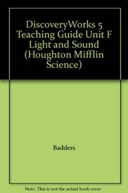 DiscoveryWorks 5 Teaching Guide Unit F Light and Sound (Houghton Mifflin Science)