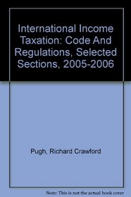 International Income Taxation: Code And Regulations, Selected Sections, 2005-2006