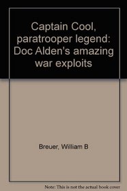 Captain Cool, paratrooper legend: Doc Alden's amazing war exploits