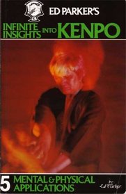 Ed Parker's Infinite Insights Into Kenpo: Mental and Physical Applications