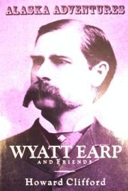 Alaska Adventures: Wyatt Earp and Friends